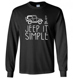 $23.95 – Jeep It Simple Shirts Funny Jeep Lovers Gift Long Sleeve T-Shirt