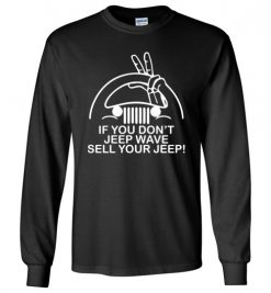 $23.95 – If You Don't Jeep Wave Sell Your Jeep Funny Gift for Jeep Lovers Long Sleeve T-Shirt