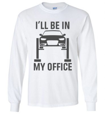 $23.95 – Garage Car Mechanics Gift Funny Shirts I'll Be in my Office Long Sleeve T-Shirt