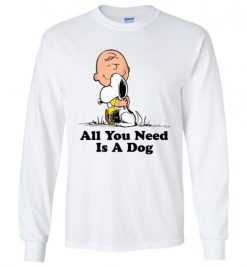 $23.95 – All You Need Is a Dog Funny Snoopy Peanuts Long Sleeve T-Shirt