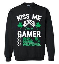 $29.95 – Kiss Me I’m A Gamer Or Irish Or Drunk Or Whatever Funny St Patricks Day Tee Sweatshirt