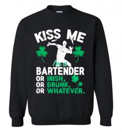 $29.95 – Kiss Me I’m A Bartender Or Irish Or Drunk Or Whatever Funny St Patricks Day Tee Sweatshirt