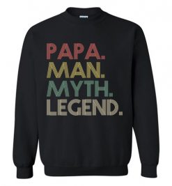 $29.95 – Papa Man Myth Legend Shirt Daddy Father Gift Sweatshirt