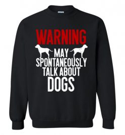 $29.95 – Warning May Spontaneously Talk About Dogs T-Shirts Funny Dog lovers Tee Sweatshirt