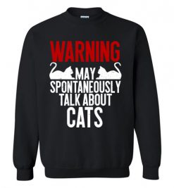 $29.95 – Warning May Spontaneously Talk About Cats T-Shirts Funny Cat lovers Tee Sweatshirt