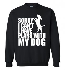 $29.95 – Sorry, I Can't. I Have Plans With My Dog Funny Dog Tee Shirts Sweatshirt