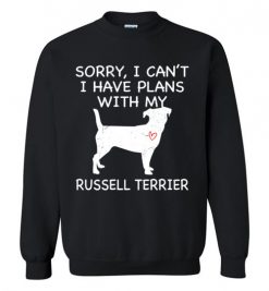 $29.95 – Sorry, I Can't. I Have Plans With My Russell Terrier Dog Funny Dog Tee Shirts Sweatshirt