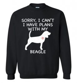 $29.95 – Sorry, I Can't. I Have Plans With My Beagle Dog Funny Dog Tee Shirts Sweatshirt