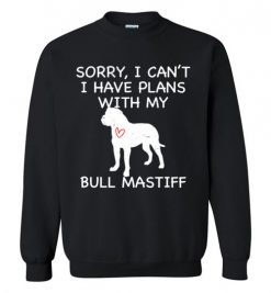 $29.95 – Sorry, I Can't. I Have Plans With My Bull Mastiff Dog Funny Dog Tee Shirts Sweatshirt