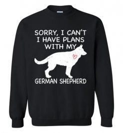 $29.95 – Sorry, I Can't. I Have Plans With My German Shepherd Dog Funny Dog Tee Shirts Sweatshirt