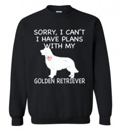 $29.95 – Sorry, I Can't. I Have Plans With My Golden Retriever Dog Funny Dog Tee Shirts Sweatshirt