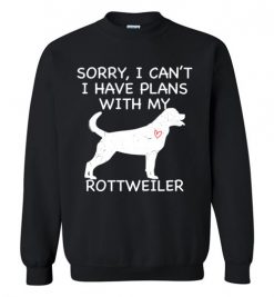 $29.95 – Sorry, I Can't. I Have Plans With My Rottweiler Dog Funny Dog Tee Shirts Sweatshirt