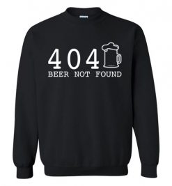 $29.95 - 404 Beer Not Found T-Shirts Funny St. Patricks Day Troll Gift Sweatshirt