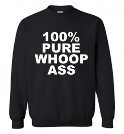 $29.95 – 100% Pure Whoop Ass Funny Sweatshirt