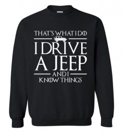 $29.95 – That's What I Do, I Drive a Jeep And I Know Things Funny GOT Sweatshirt