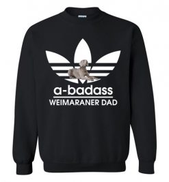 $29.95 – A-Badass Weimaraner Dad T-Shirts Gift for Weimaraner Dog Lovers Sweatshirt