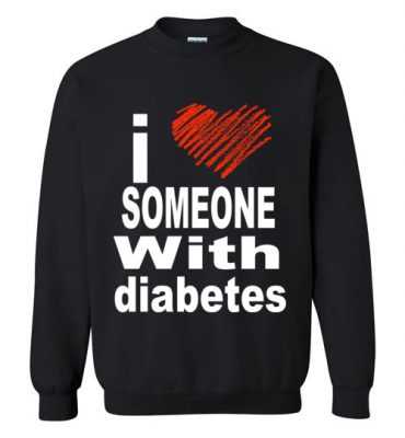 $29.95 – I Love Someone With Diabetes Sweatshirt