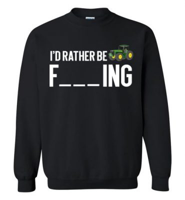 $29.95 – Funny Farmer Gift Shirts I'd Rather Be Farming Sweatshirt