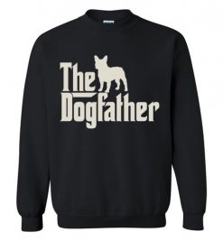 $29.95 – The Dogfather French Bulldogs Shirts Funny Dog Dad Sweatshirt