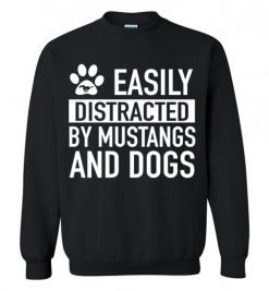 $29.95 – Easily Distracted By Mustangs and Dogs Funny Dogs & Mustangs cars Lovers Sweatshirt