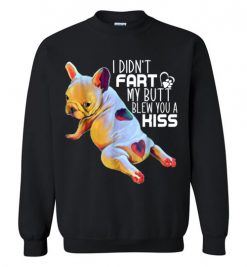 $29.95 – Funny French Bulldog shirts I Didn't Fart My Butt Blew You A Kiss Sweatshirt