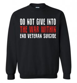 $29.95 – Do not give in to the war within end veteran suicide Sweatshirt