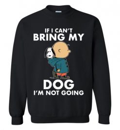 $29.95 - Funny Snoopy and Charlie Brown Shirts If I Can’t Bring My Dog I’m Not Going Sweatshirt