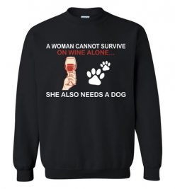 $29.95 – Wine & Dog Lovers Shirts A Woman Cannot Survive On Wine Alone She Also Needs A Dog Sweatshirt