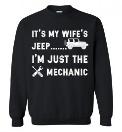 $29.95 – It's my Wife's Jeep, I'm just the mechanic Shirts Funny Jeep Lovers Gift Sweatshirt