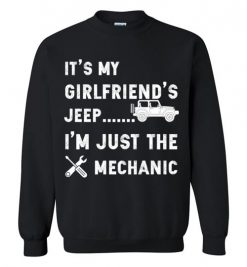 $29.95 – It's my Girlfriend's Jeep, I'm just the mechanic Shirts Funny Jeep Lovers Gift Sweatshirt