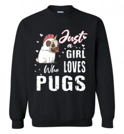 $29.95 – Dog Lovers Shirts Just a Girl Who Loves Pugs Sweatshirt