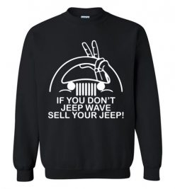 $29.95 – If You Don't Jeep Wave Sell Your Jeep Funny Gift for Jeep Lovers Sweatshirt