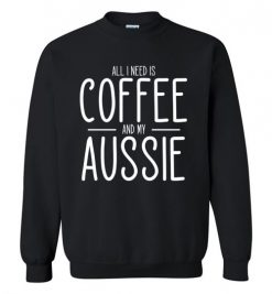 $29.95 – All I need is Coffee and My Aussie T-Shirts Gift for Australian Shepherd Lovers Sweatshirt