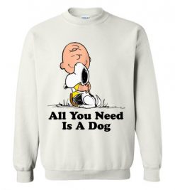 $29.95 – All You Need Is a Dog Funny Snoopy Peanuts Sweatshirt