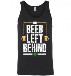 $24.95 – No Beer Left Behind Shirts Drinking Irish Beer St. Patrick's Day Funny Gift Unisex tank