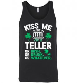 $24.95 – Kiss Me I’m A Bank Teller Or Irish Or Drunk Or Whatever Funny St Patricks Day Tee Unisex Tank