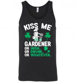 $24.95 – Kiss Me I’m A Gardener Or Irish Or Drunk Or Whatever Funny St Patricks Day Tee Unisex tank