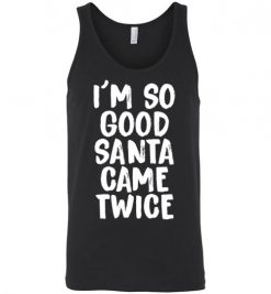 $24.95 – I'm So Good Santa Came Twice Funny Troll Adult Christmas T-Shirts Gift Unisex Tank