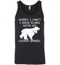 $24.95 – Sorry, I Can't. I Have Plans With My Cocker Spaniel Dog Funny Dog Tee Shirts Unisex Tank