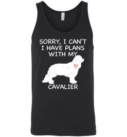 $24.95 – Sorry, I Can't. I Have Plans With My Cavalier Dog Funny Dog Tee Shirts Unisex Tank