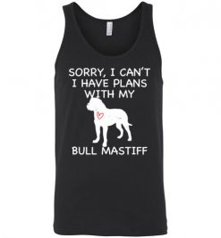 $24.95 – Sorry, I Can't. I Have Plans With My Bull Mastiff Dog Funny Dog Tee Shirts Unisex tank