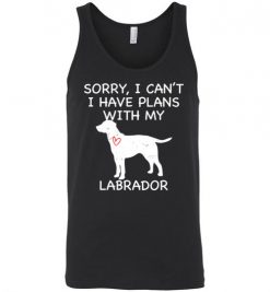 $24.95 – Sorry, I Can't. I Have Plans With My Labrador Dog Funny Dog Tee Shirts Unisex Tank