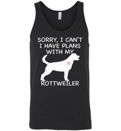 $24.95 – Sorry, I Can't. I Have Plans With My Rottweiler Dog Funny Dog Tee Shirts Unisex Tank