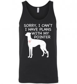 $24.95 – Sorry, I Can't. I Have Plans With My Pointer Dog Funny Dog Tee Shirts Unisex Tank