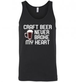 $24.95 – Craft Beer Never Broke My Heart Funny Beer Lovers Gift Unisex Tank