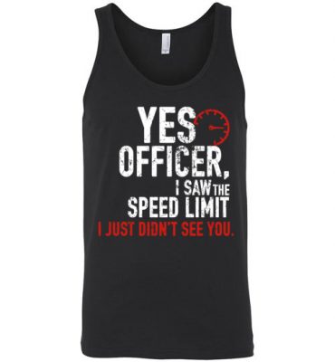 $24.95 – Funny Car Enthusiasts & Mechanics Shirts Yes Officer Speeding Unisex Tank