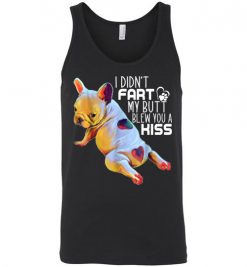 $24.95 – Funny French Bulldog shirts I Didn't Fart My Butt Blew You A Kiss Unisex Tank