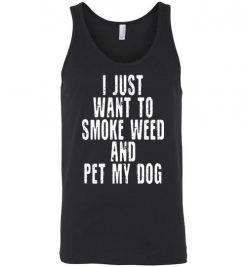 $24.95 – I Just Want To Smoke Weed And Pet My Dog Shirts Stoner Gift Unisex tank