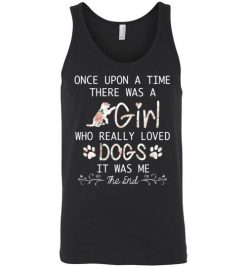 $24.95 – Once upon a time there was a girl who really loved dogs it was me Unisex Tank