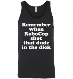 $24.95 – Remember when RoboCop shot that dude in the dick funny Unisex Tank